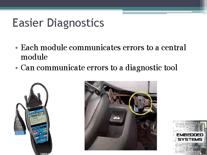 Easier Diagnostics • Each module communicates errors to a central module • Can communicate