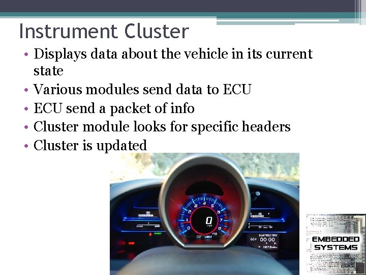 Instrument Cluster • Displays data about the vehicle in its current state • Various