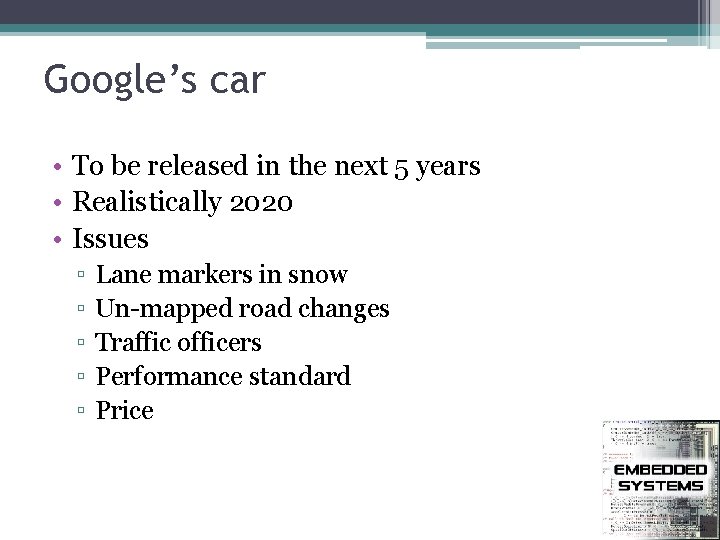 Google’s car • To be released in the next 5 years • Realistically 2020