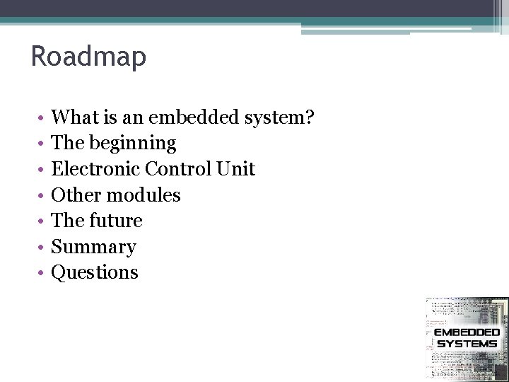 Roadmap • • What is an embedded system? The beginning Electronic Control Unit Other