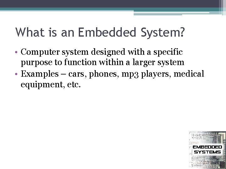 What is an Embedded System? • Computer system designed with a specific purpose to