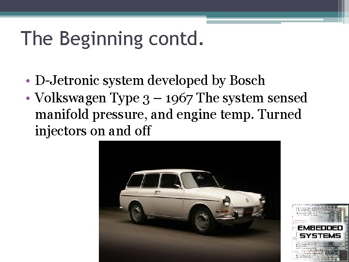 The Beginning contd. • D-Jetronic system developed by Bosch • Volkswagen Type 3 –