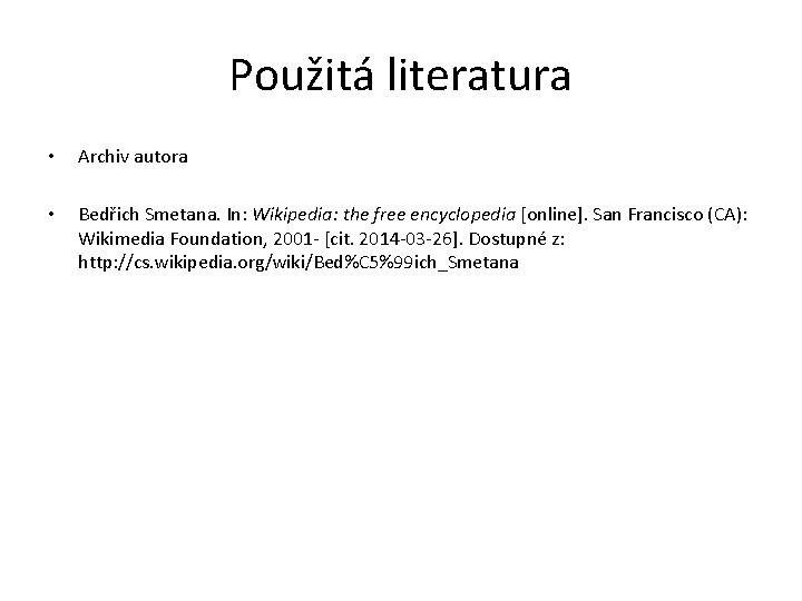 Použitá literatura • Archiv autora • Bedřich Smetana. In: Wikipedia: the free encyclopedia [online].