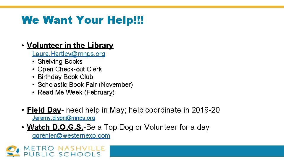 We Want Your Help!!! • Volunteer in the Library Laura. Hartley@mnps. org • Shelving