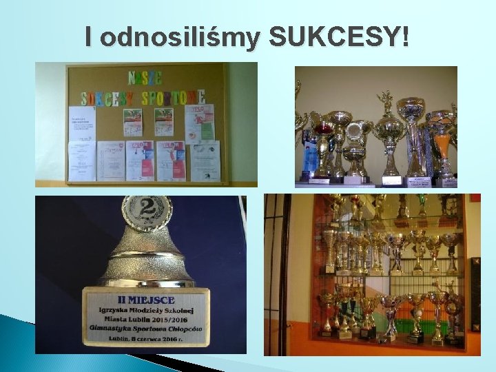 I odnosiliśmy SUKCESY! 