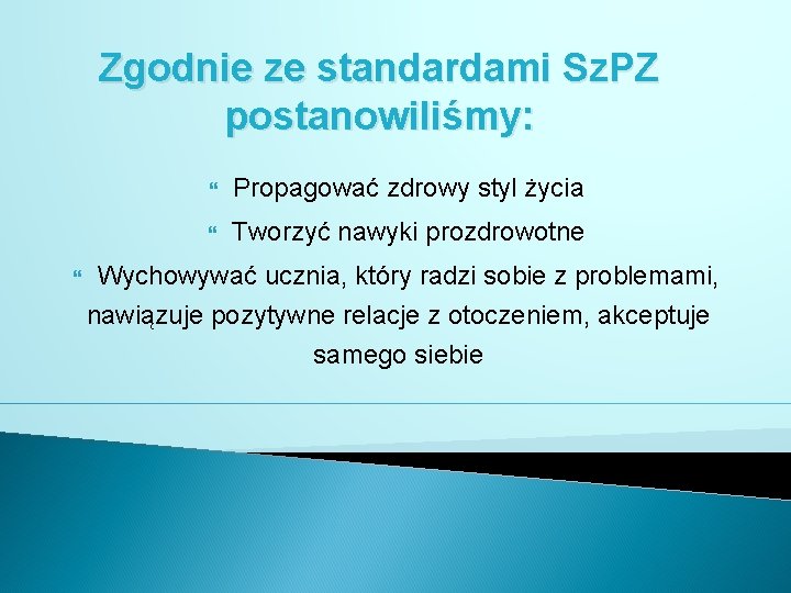 Zgodnie ze standardami Sz. PZ postanowiliśmy: Propagować zdrowy styl życia Tworzyć nawyki prozdrowotne Wychowywać