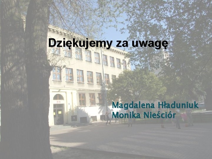 Dziękujemy za uwagę Magdalena Hładuniuk Monika Nieściór 