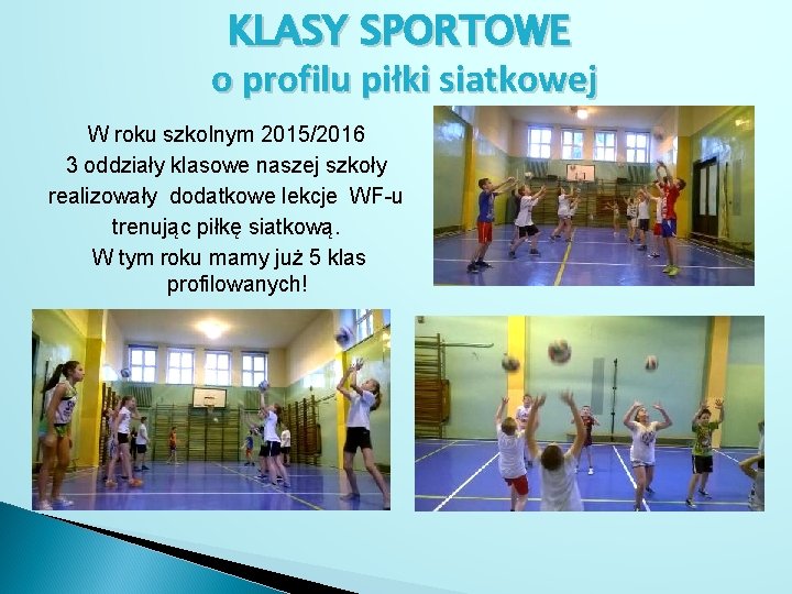 KLASY SPORTOWE o profilu piłki siatkowej W roku szkolnym 2015/2016 3 oddziały klasowe naszej