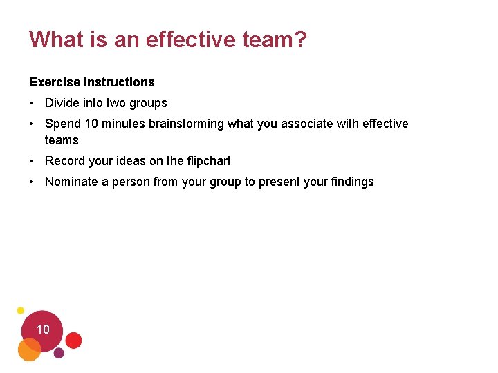 What is an effective team? Exercise instructions • Divide into two groups • Spend