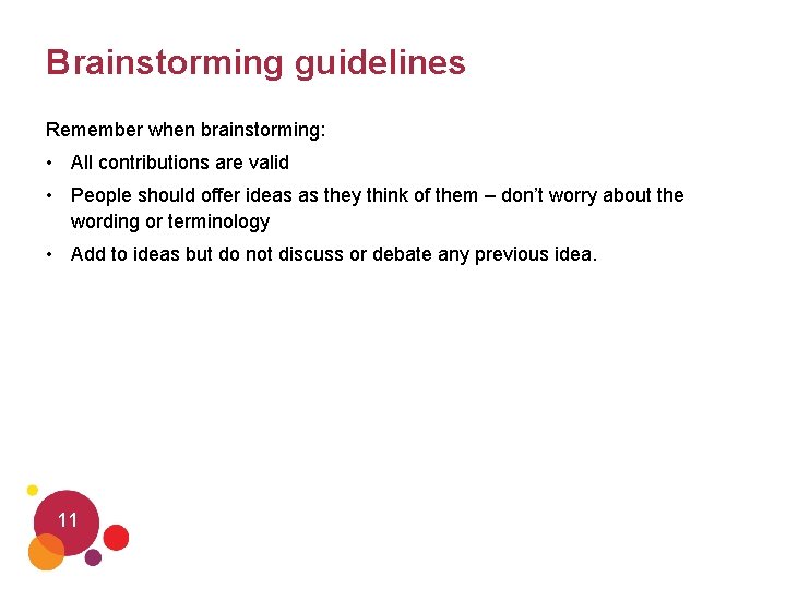 Brainstorming guidelines Remember when brainstorming: • All contributions are valid • People should offer