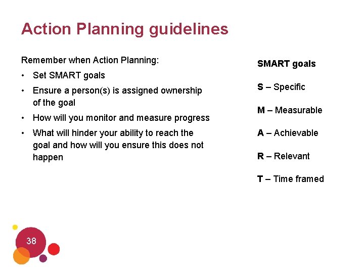 Action Planning guidelines Remember when Action Planning: SMART goals • Set SMART goals •