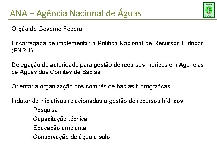 ANA – Agência Nacional de Águas Órgão do Governo Federal Encarregada de implementar a