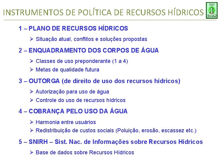 INSTRUMENTOS DE POLÍTICA DE RECURSOS HÍDRICOS 1 – PLANO DE RECURSOS HÍDRICOS Ø Situação