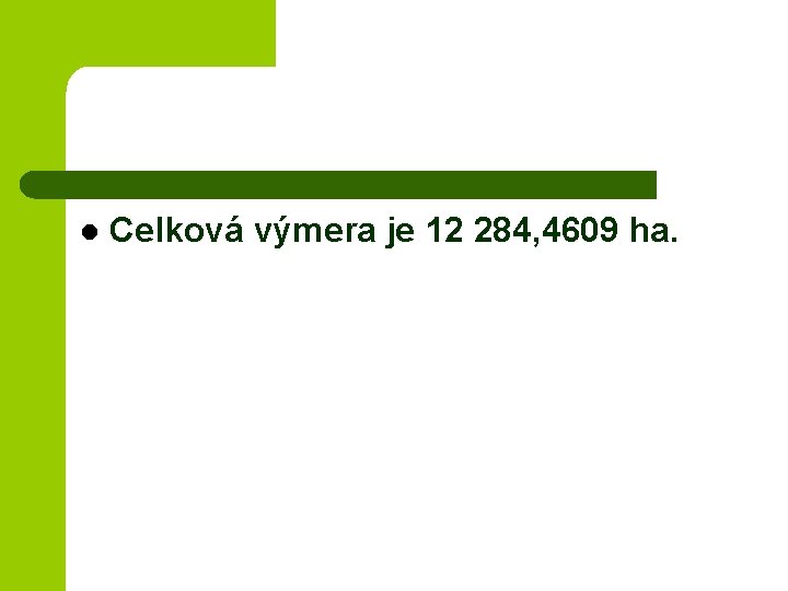 l Celková výmera je 12 284, 4609 ha. 