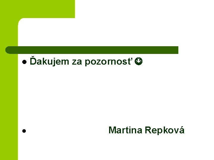 l l Ďakujem za pozornosť Martina Repková 