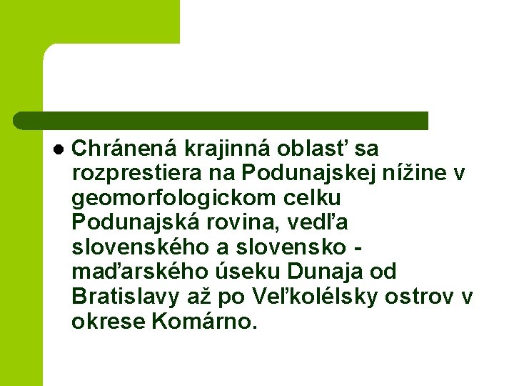 l Chránená krajinná oblasť sa rozprestiera na Podunajskej nížine v geomorfologickom celku Podunajská rovina,