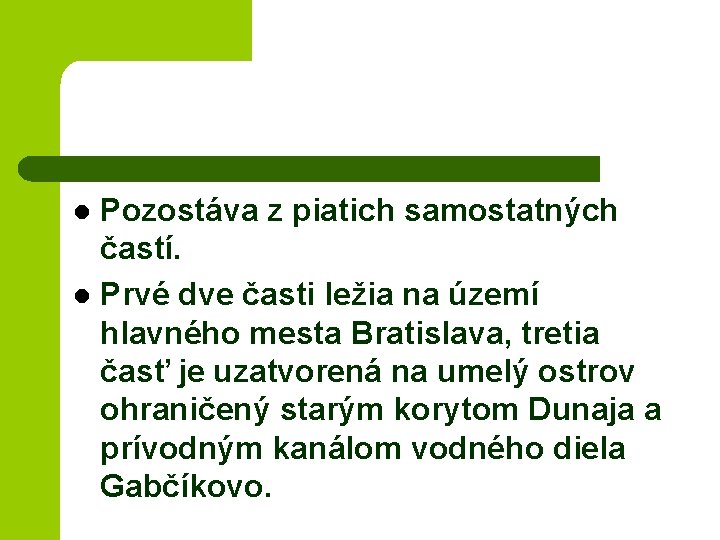 Pozostáva z piatich samostatných častí. l Prvé dve časti ležia na území hlavného mesta