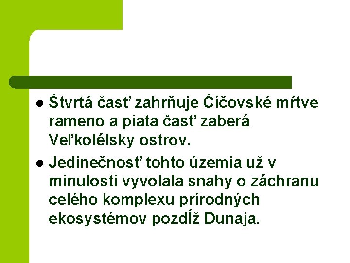 Štvrtá časť zahrňuje Číčovské mŕtve rameno a piata časť zaberá Veľkolélsky ostrov. l Jedinečnosť