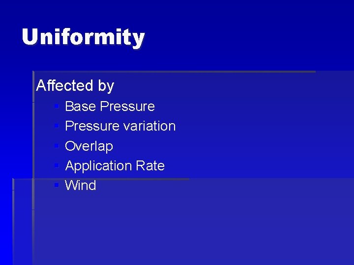Uniformity Affected by § Base Pressure § Pressure variation § Overlap § Application Rate