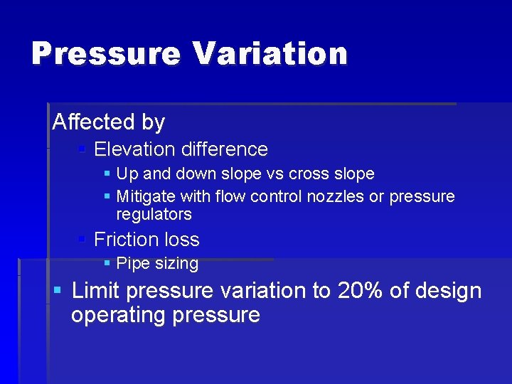 Pressure Variation Affected by § Elevation difference § Up and down slope vs cross