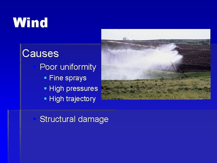 Wind Causes § Poor uniformity § Fine sprays § High pressures § High trajectory