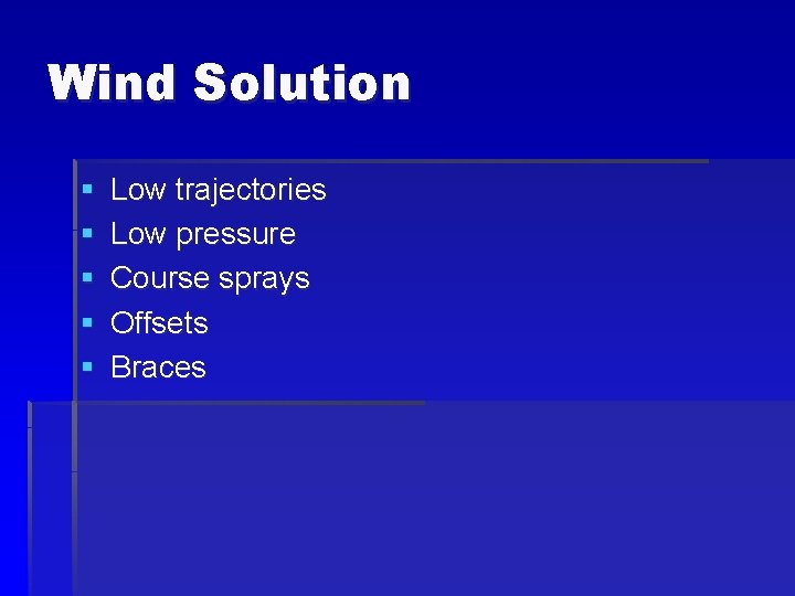Wind Solution § § § Low trajectories Low pressure Course sprays Offsets Braces 