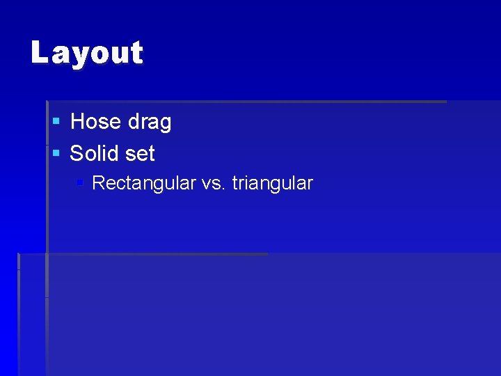 Layout § Hose drag § Solid set § Rectangular vs. triangular 
