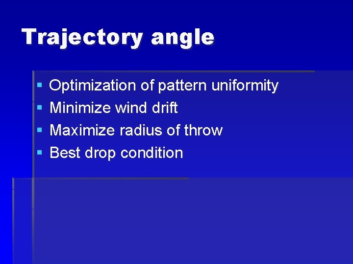 Trajectory angle § § Optimization of pattern uniformity Minimize wind drift Maximize radius of