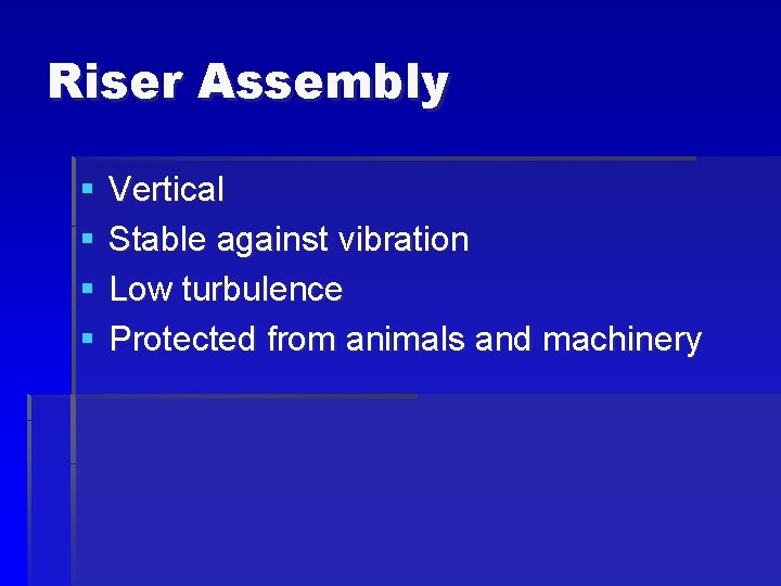 Riser Assembly § § Vertical Stable against vibration Low turbulence Protected from animals and