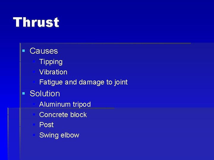 Thrust § Causes § Tipping § Vibration § Fatigue and damage to joint §