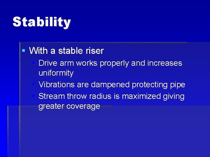 Stability § With a stable riser § Drive arm works properly and increases uniformity