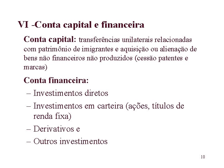  VI -Conta capital e financeira Conta capital: transferências unilaterais relacionadas com patrimônio de