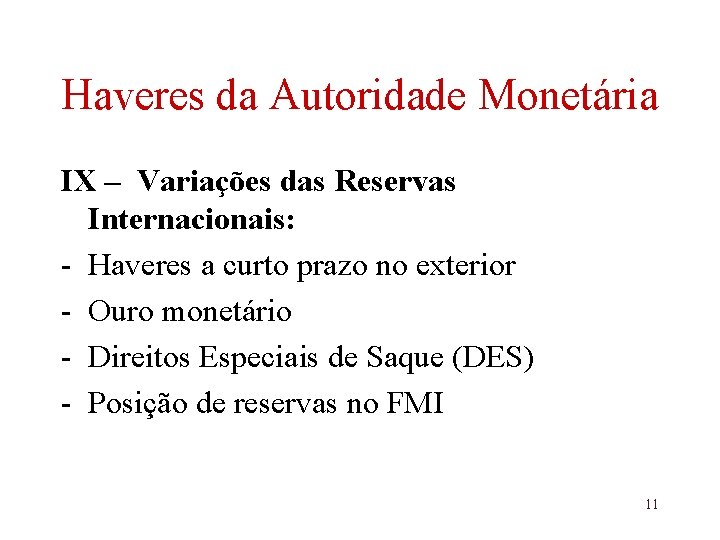 Haveres da Autoridade Monetária IX – Variações das Reservas Internacionais: - Haveres a curto