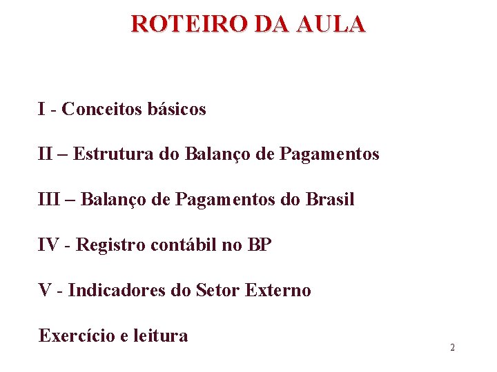 ROTEIRO DA AULA I - Conceitos básicos II – Estrutura do Balanço de Pagamentos