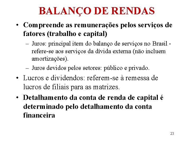 BALANÇO DE RENDAS • Compreende as remunerações pelos serviços de fatores (trabalho e capital)