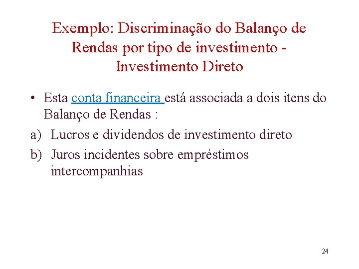 Exemplo: Discriminação do Balanço de Rendas por tipo de investimento Investimento Direto • Esta