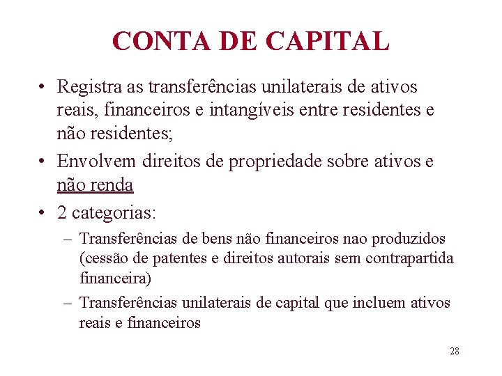 CONTA DE CAPITAL • Registra as transferências unilaterais de ativos reais, financeiros e intangíveis