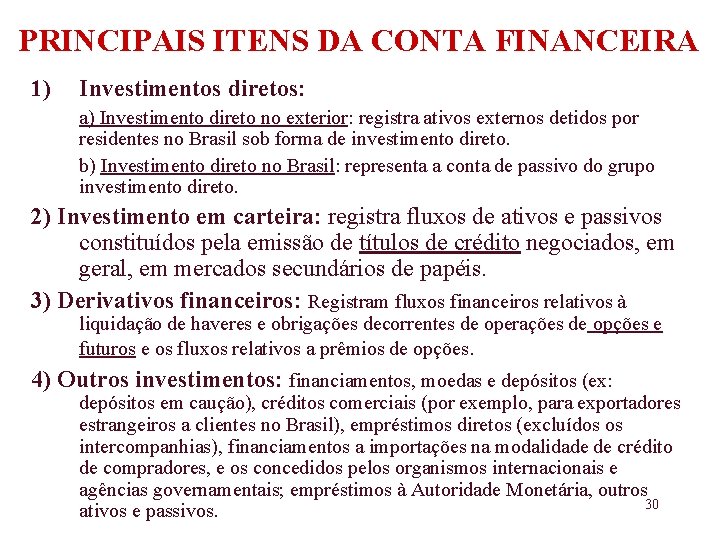 PRINCIPAIS ITENS DA CONTA FINANCEIRA 1) Investimentos diretos: a) Investimento direto no exterior: registra