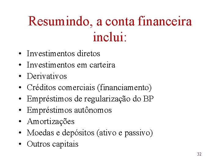 Resumindo, a conta financeira inclui: • • • Investimentos diretos Investimentos em carteira Derivativos