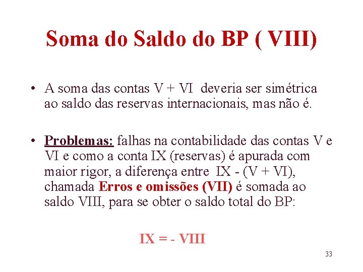 Soma do Saldo do BP ( VIII) • A soma das contas V +