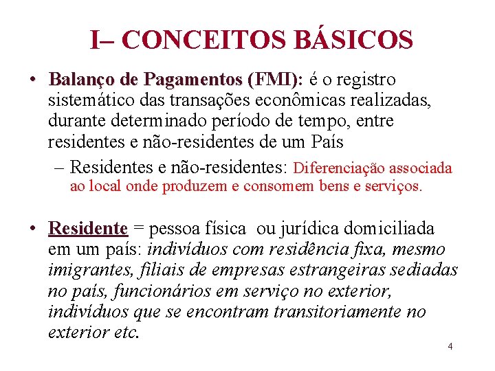 I– CONCEITOS BÁSICOS • Balanço de Pagamentos (FMI): é o registro Balanço de Pagamentos