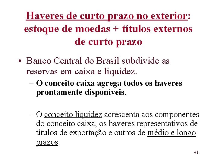 Haveres de curto prazo no exterior: estoque de moedas + títulos externos de curto