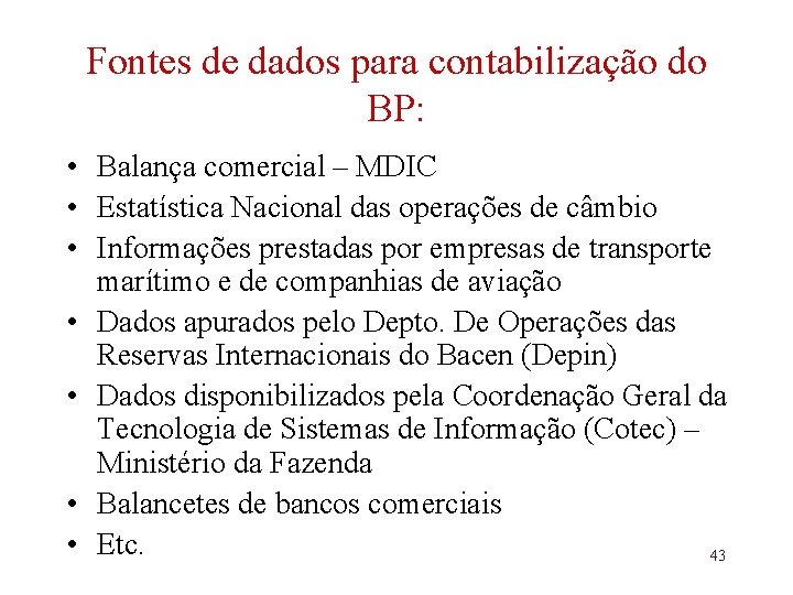 Fontes de dados para contabilização do BP: • Balança comercial – MDIC • Estatística