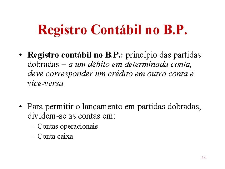 Registro Contábil no B. P. • Registro contábil no B. P. : princípio das