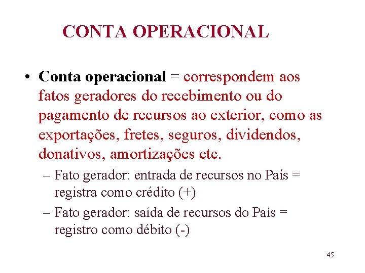 CONTA OPERACIONAL • Conta operacional = correspondem aos fatos geradores do recebimento ou do