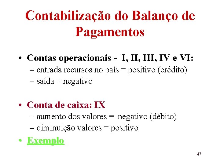 Contabilização do Balanço de Pagamentos • Contas operacionais - I, III, IV e VI: