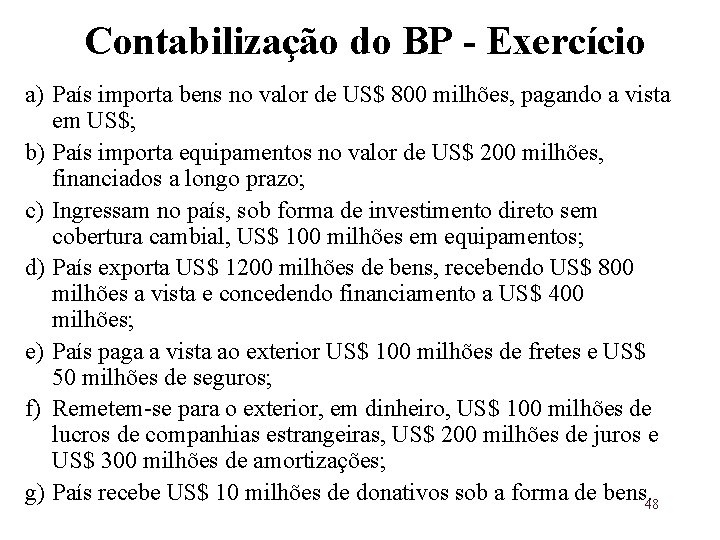  Contabilização do BP - Exercício a) País importa bens no valor de US$