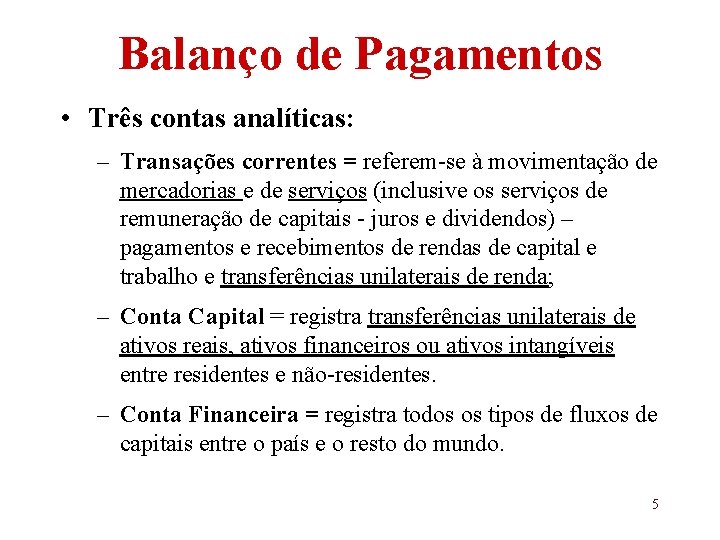  • Balanço de Pagamentos Três contas analíticas: – Transações correntes = referem-se à