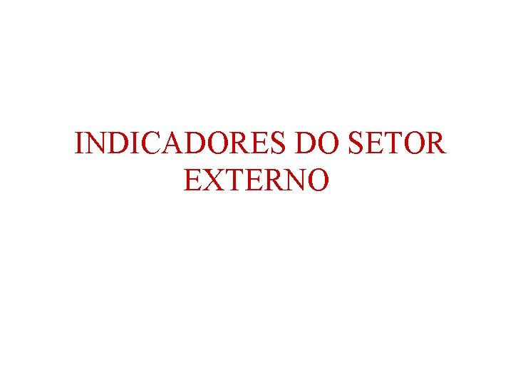 INDICADORES DO SETOR EXTERNO 