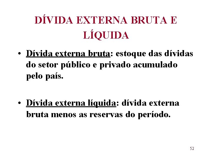 DÍVIDA EXTERNA BRUTA E LÍQUIDA • Dívida externa bruta: estoque das dívidas do setor